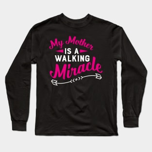 My Mother Is A Walking Miracle Long Sleeve T-Shirt